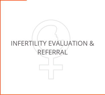 Infertility Evaluation & Referral