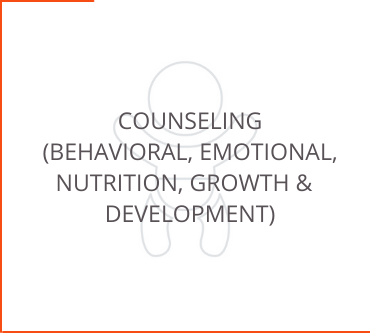 Counseling ( Behavioral, Emotional, Nutrition, Growth & Development)