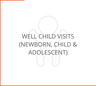 Well Child Visits ( NewBorn, Child & Adolescent)