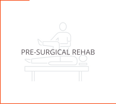 Pre-Surgical Rehab