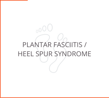 Plantar Fasciittis / Heel Spur Syndrome