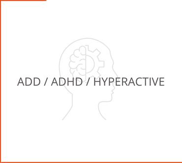 ADD / ADHD / Hyperactive
